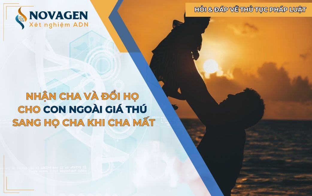 Nhận cha và đổi họ cho con ngoài giá thú sang họ cha khi cha đã mất