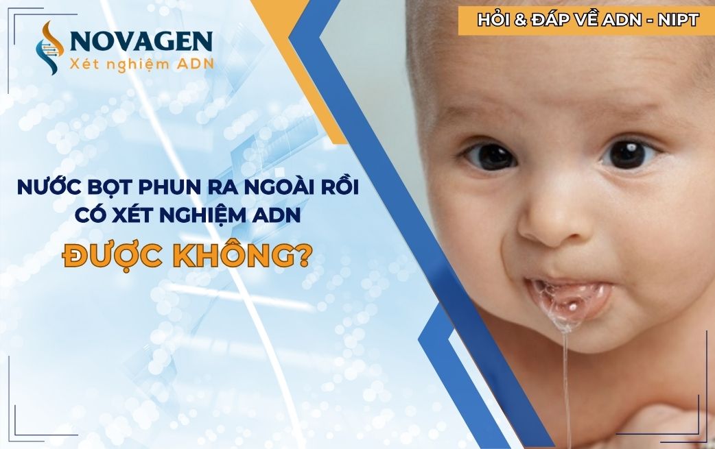 Nước bọt phun ra ngoài rồi có xét nghiệm ADN được không?