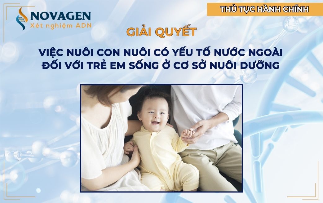 Giải quyết việc nuôi con nuôi có yếu tố nước ngoài đối với trẻ em sống ở cơ sở nuôi dưỡng