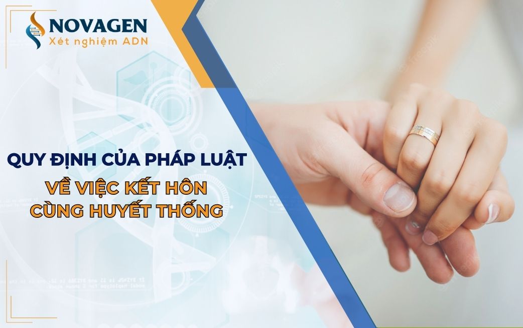 Quy định của pháp luật về việc kết hôn cùng huyết thống là gì? 