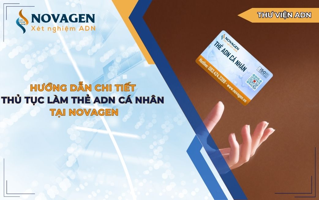 Hướng dẫn chi tiết thủ tục làm thẻ ADN cá nhân tại NOVAGEN