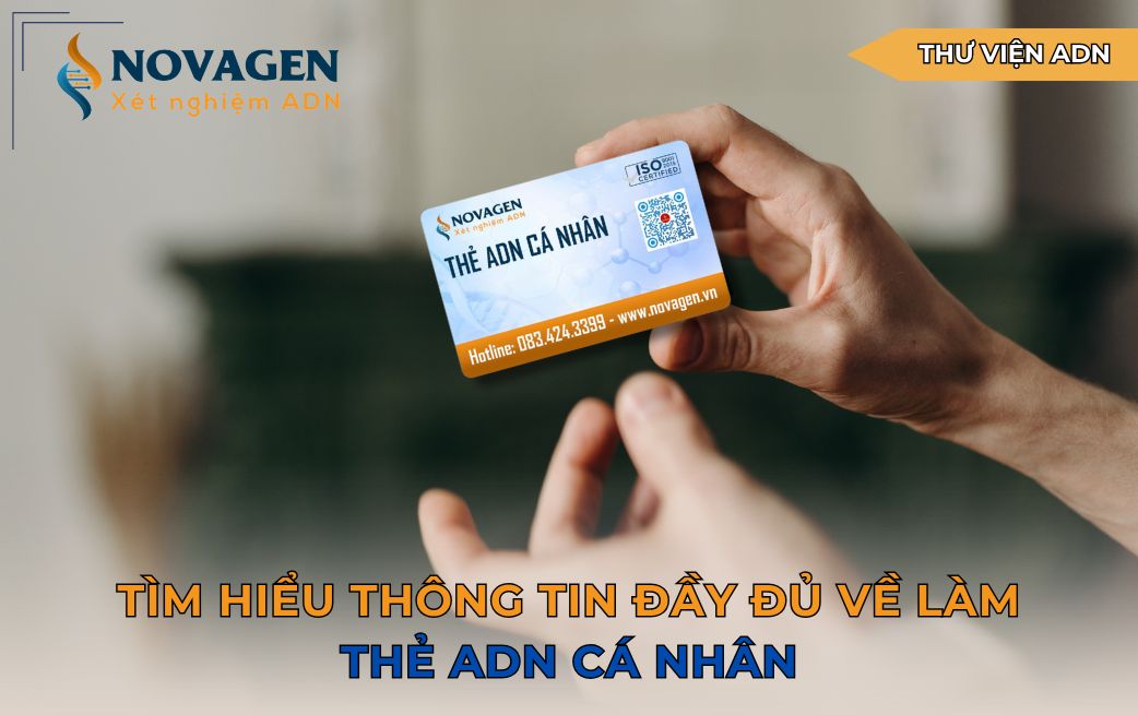 Tìm hiểu thông tin đầy đủ về làm thẻ ADN cá nhân