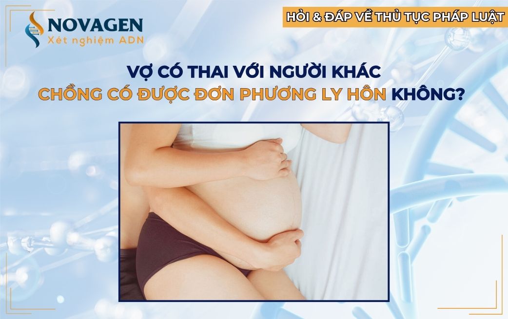 Vợ có thai với người khác chồng có quyền ly hôn không?