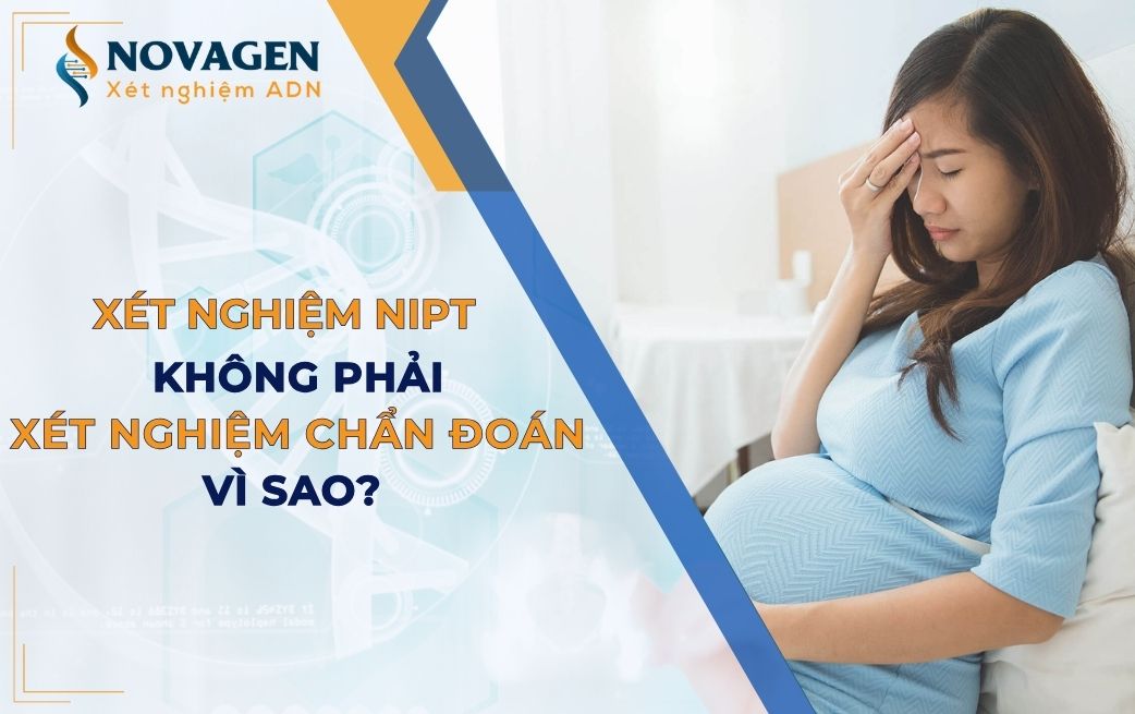 Vì sao xét nghiệm NIPT không phải là xét nghiệm chẩn đoán?