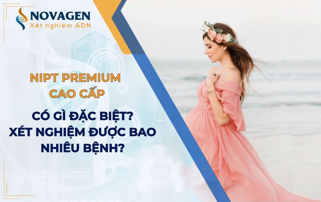 Gói xét nghiệm NIPT PREMIUM cao cấp và chuyên sâu