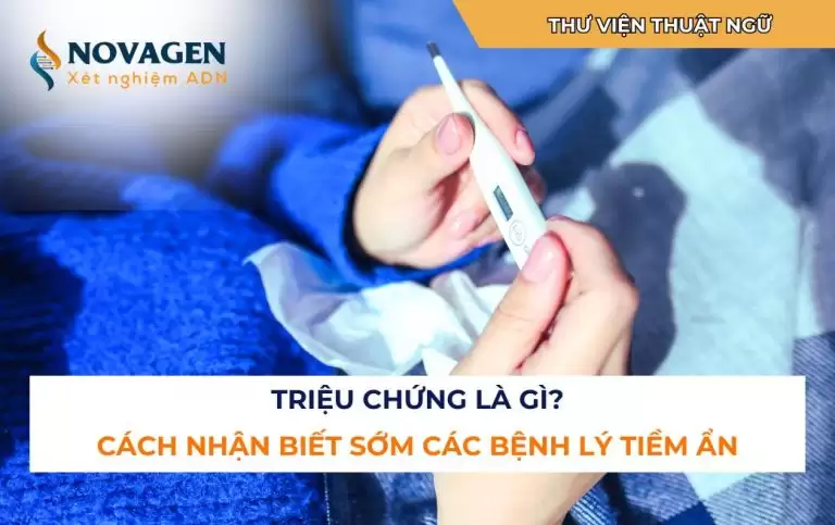 Triệu chứng là gì? Cách nhận biết sớm các bệnh lý tiềm ẩn